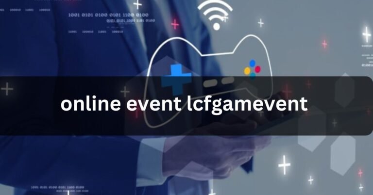 Online Event Lcfgamevent – Top Online Event Guide!