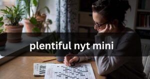 plentiful nyt mini